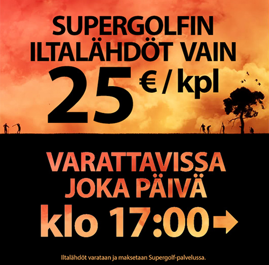 Supergolfin Iltalähdöt vain 25 € joka päivä!